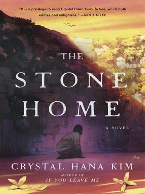 The stone home [electronic resource] : A novel. Crystal Hana Kim. 