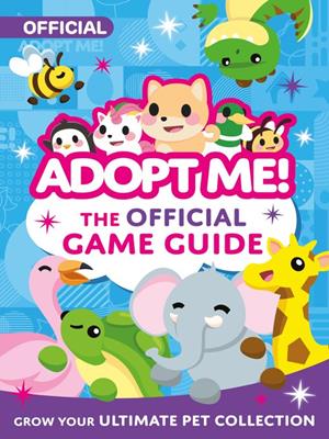 Adopt me! [electronic resource] : The official game guide. Uplift Games LLC. 