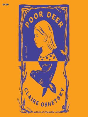 Poor deer [electronic resource] : A novel. Claire Oshetsky. 
