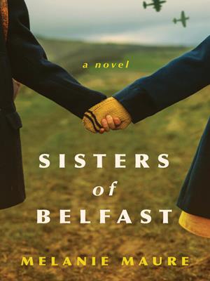Sisters of belfast [electronic resource] : A novel. Melanie Maure. 