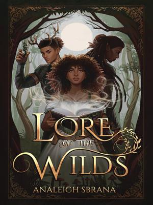 Lore of the wilds [electronic resource] : A novel. Analeigh Sbrana. 