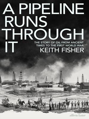 A pipeline runs through it [electronic resource] : The story of oil from ancient times to the first world war. Keith Fisher. 