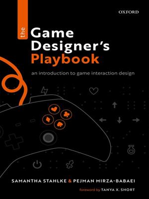 The game designer's playbook [electronic resource] : An introduction to game interaction design. Samantha Stahlke. 