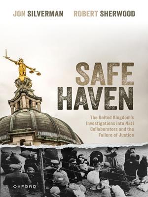 Safe haven [electronic resource] : The united kingdom's investigations into nazi collaborators and the failure of justice. Jon Silverman. 
