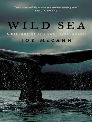 Wild sea [electronic resource] : A history of the southern ocean. Joy McCann. 