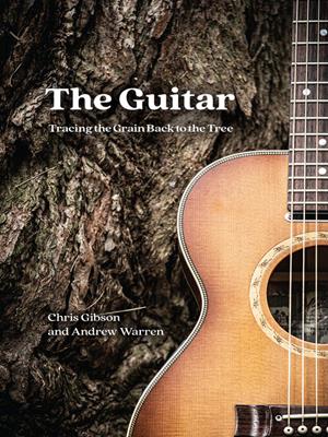 The guitar [electronic resource] : Tracing the grain back to the tree. Chris Gibson. 