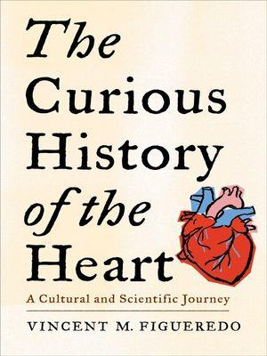The curious history of the heart [electronic resource] : A cultural and scientific journey. Vincent M Figueredo. 