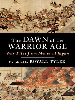 The dawn of the warrior age [electronic resource] : War tales from medieval japan. Royall Tyler. 