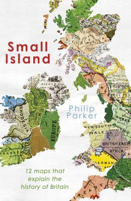 Small island [electronic resource] : 12 maps that explain the history of britain. Philip Parker. 