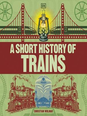 A short history of trains [electronic resource]. Christian Wolmar. 