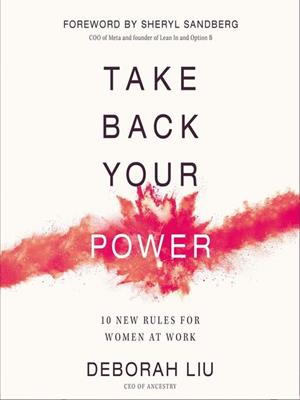 Take back your power [electronic resource] : 10 new rules for women at work. Deborah Liu. 