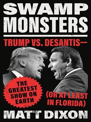 Swamp monsters [electronic resource] : Trump vs. desantis—the greatest show on earth (or at least in florida). Matt Dixon. 