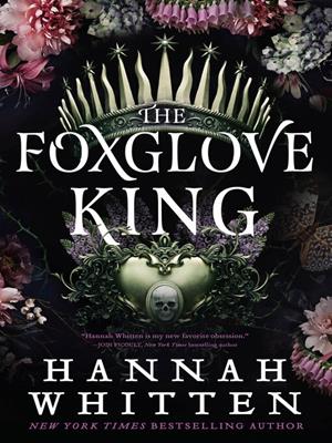 The foxglove king [electronic resource]. Hannah Whitten. 
