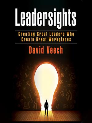 Leadersights [electronic resource] : Creating great leaders who create great workplaces. David Veech. 