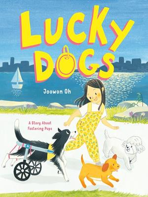 Lucky dogs [electronic resource] : A story about fostering pups. Joowon Oh. 