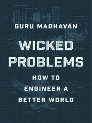 Wicked problems [electronic resource] : How to engineer a better world. Guru Madhavan. 