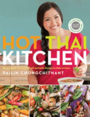 Hot Thai kitchen : demystifying Thai cuisine with authentic recipes to make at home