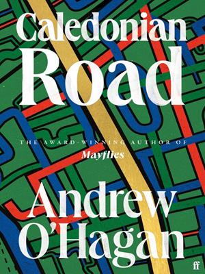 Caledonian road [electronic resource] : From the award-winning author of mayflies. Andrew O'Hagan. 