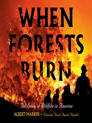When forests burn [electronic resource] : The story of wildfire in america. Albert Marrin. 