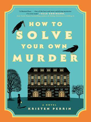 How to solve your own murder [electronic resource] : A novel. Kristen Perrin. 