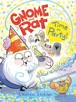 Gnome and rat [electronic resource] : Time to party!: (a graphic novel). Lauren Stohler. 