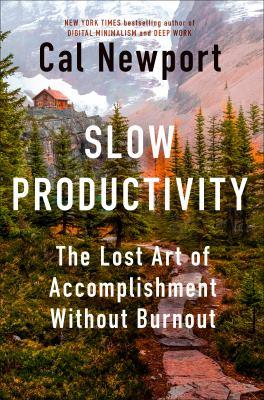 Slow productivity [electronic resource] : The lost art of accomplishment without burnout. Cal Newport. 