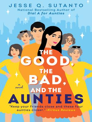 The good, the bad, and the aunties [electronic resource]. Jesse Q Sutanto. 