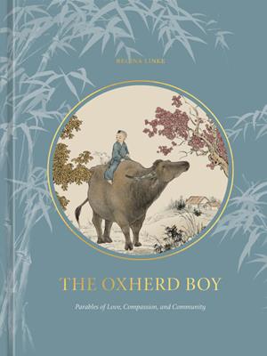 The oxherd boy [electronic resource] : Parables of love, compassion, and community. Regina Linke. 