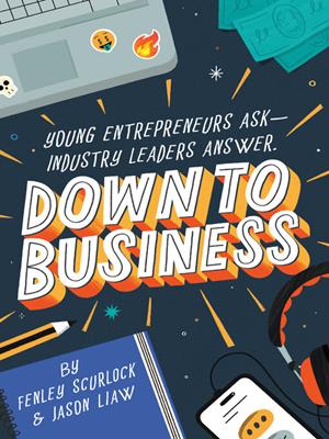 Down to business [electronic resource] : 51 industry leaders share practical advice on how to become a young entrepreneur. Fenley Scurlock. 