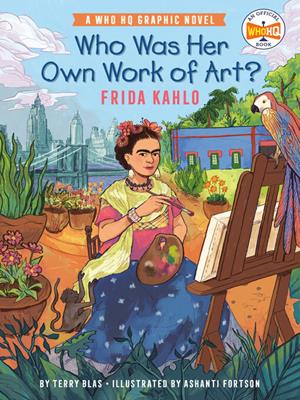 Who was her own work of art? [electronic resource] : Frida kahlo: an official who hq graphic novel. Terry Blas. 
