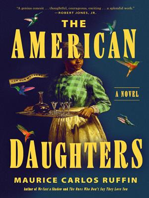The american daughters [electronic resource] : A novel. Maurice Carlos Ruffin. 