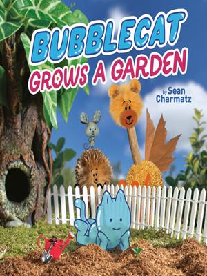 Bubblecat grows a garden [electronic resource]. Sean Charmatz. 