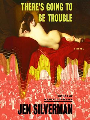 There's going to be trouble [electronic resource] : A novel. Jen Silverman. 