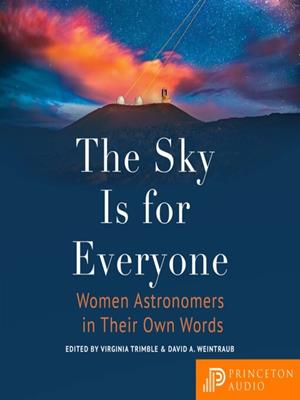 The sky is for everyone [electronic resource] : Women astronomers in their own words. Virginia Trimble. 