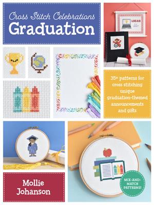 Graduation [electronic resource] : 35+ patterns for cross stitching unique graduation-themed announcements and gifts. Mollie Johanson. 