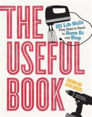 The useful book : 201 life skills they used to teach in home ec and shop