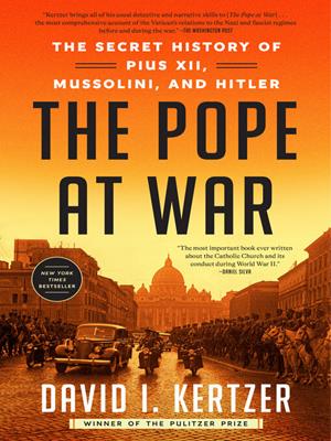 The pope at war [electronic resource] : The secret history of pius xii, mussolini, and hitler. David I Kertzer. 