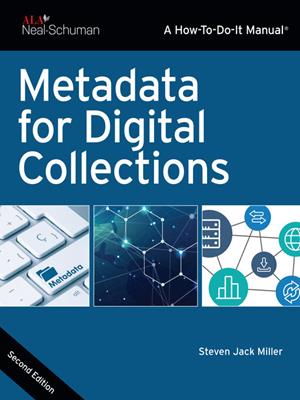 Metadata for digital collections [electronic resource]. Steven Jack Miller. 