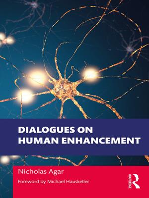 Dialogues on human enhancement [electronic resource]. Nicholas Agar. 
