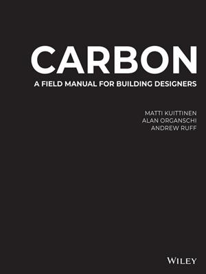 Carbon [electronic resource] : A field manual for building designers. Matti Kuittinen. 
