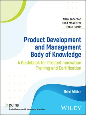 Product development and management body of knowledge [electronic resource] : A guidebook for product innovation training and certification. Allan Anderson. 