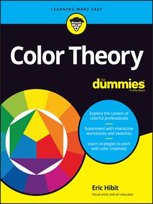 Color theory for dummies [electronic resource]. Eric Hibit. 