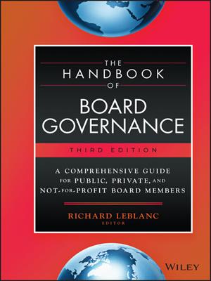 The handbook of board governance [electronic resource] : A comprehensive guide for public, private, and not-for-profit board members. Richard Leblanc. 