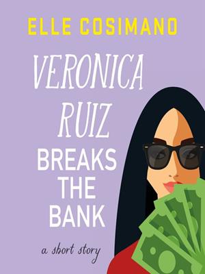 Veronica ruiz breaks the bank [electronic resource] : A short story. Elle Cosimano. 