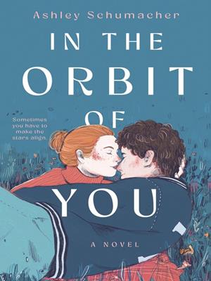 In the orbit of you [electronic resource]. Ashley Schumacher. 