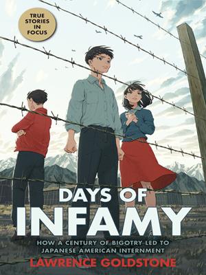 Days of infamy [electronic resource] : How a century of bigotry led to japanese american internment. Lawrence Goldstone. 