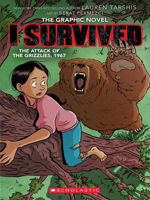 I survived the attack of the grizzlies, 1967 [electronic resource] : A graphic novel. Lauren Tarshis. 