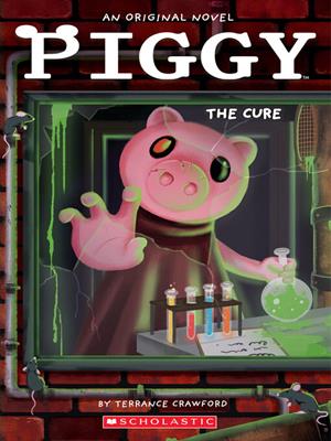Piggy [electronic resource] : The cure: an afk book. Terrance Crawford. 