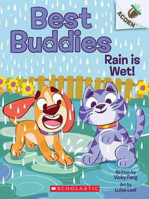 Rain is wet! [electronic resource] : An acorn book (best buddies #3). Vicky Fang. 
