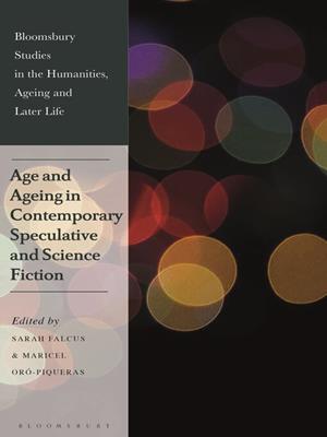 Age and ageing in contemporary speculative and science fiction [electronic resource]. Sarah Falcus. 